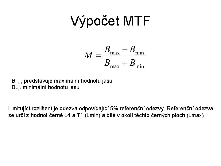 Výpočet MTF Bmax představuje maximální hodnotu jasu Bmin minimální hodnotu jasu Limitující rozlišení je