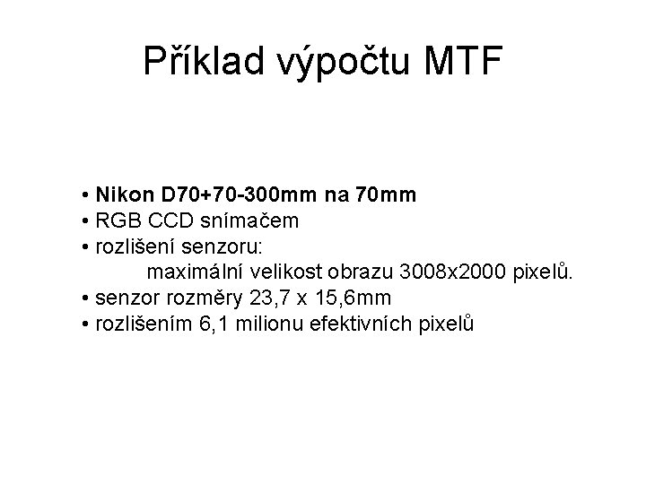 Příklad výpočtu MTF • Nikon D 70+70 -300 mm na 70 mm • RGB