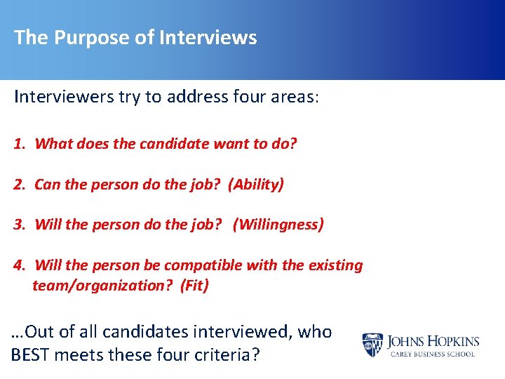 The Purpose of Interviews Interviewers try to address four areas: 1. What does the