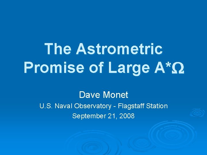 The Astrometric Promise of Large A* Dave Monet U. S. Naval Observatory - Flagstaff