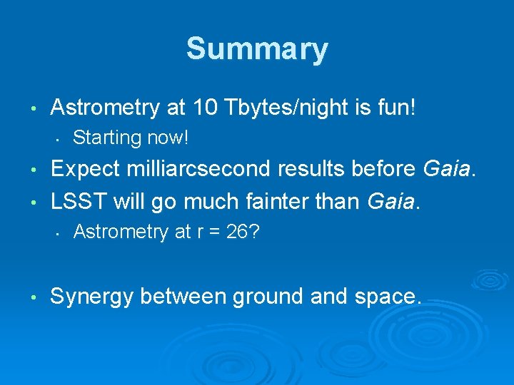 Summary • Astrometry at 10 Tbytes/night is fun! • Starting now! Expect milliarcsecond results