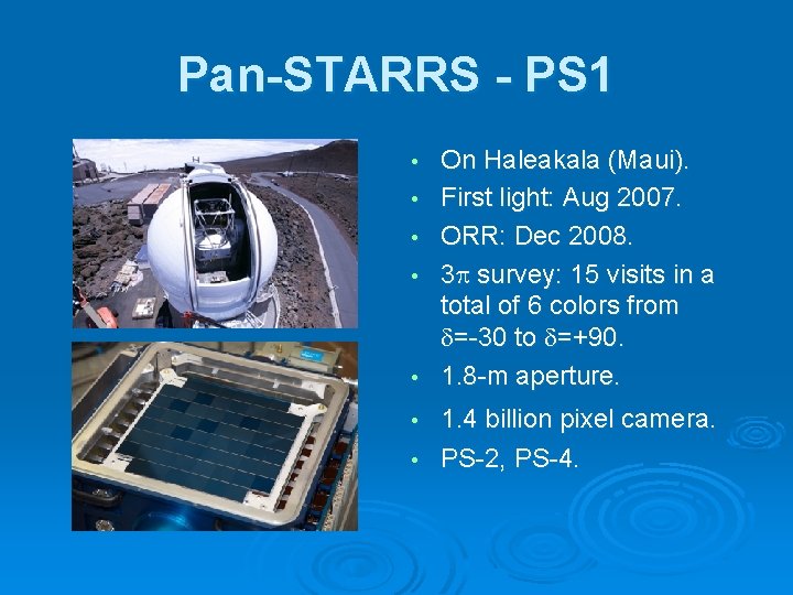 Pan-STARRS - PS 1 • • • On Haleakala (Maui). First light: Aug 2007.