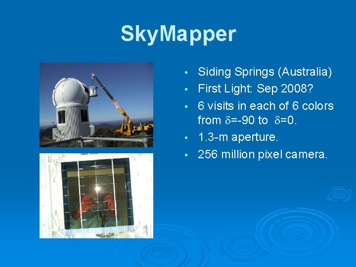 Sky. Mapper • • • Siding Springs (Australia) First Light: Sep 2008? 6 visits