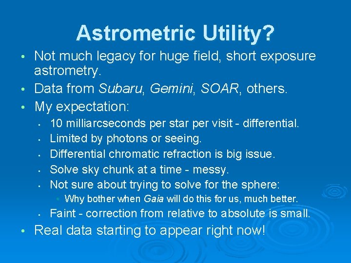 Astrometric Utility? Not much legacy for huge field, short exposure astrometry. • Data from