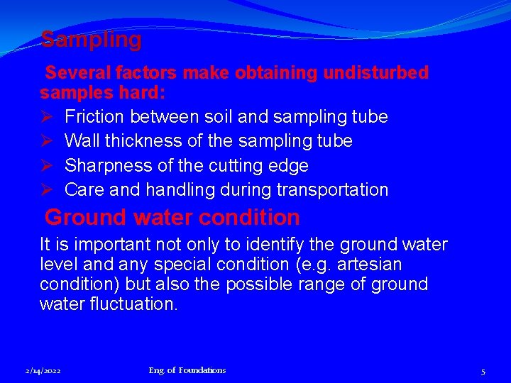 Sampling Several factors make obtaining undisturbed samples hard: Ø Friction between soil and sampling