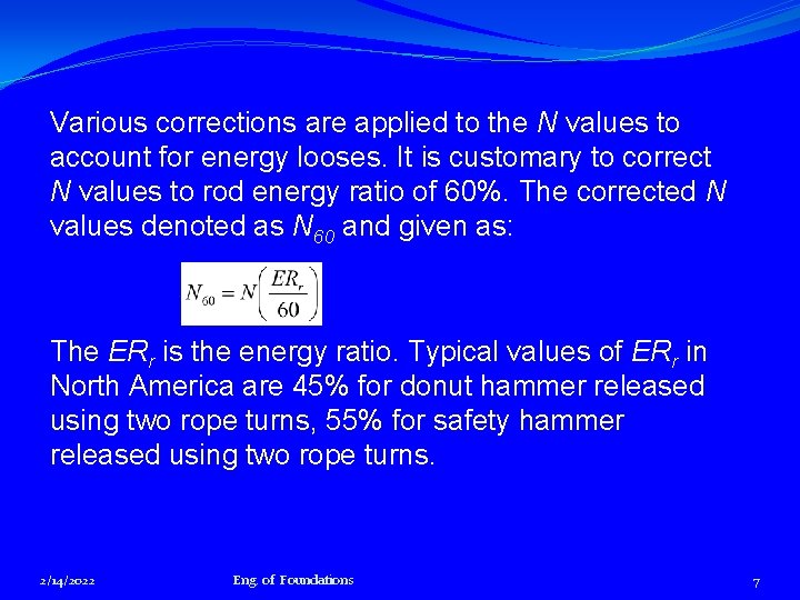 Various corrections are applied to the N values to account for energy looses. It