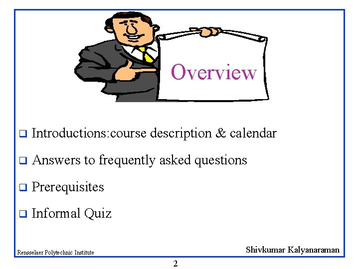 Overview q Introductions: course description & calendar q Answers to frequently asked questions q