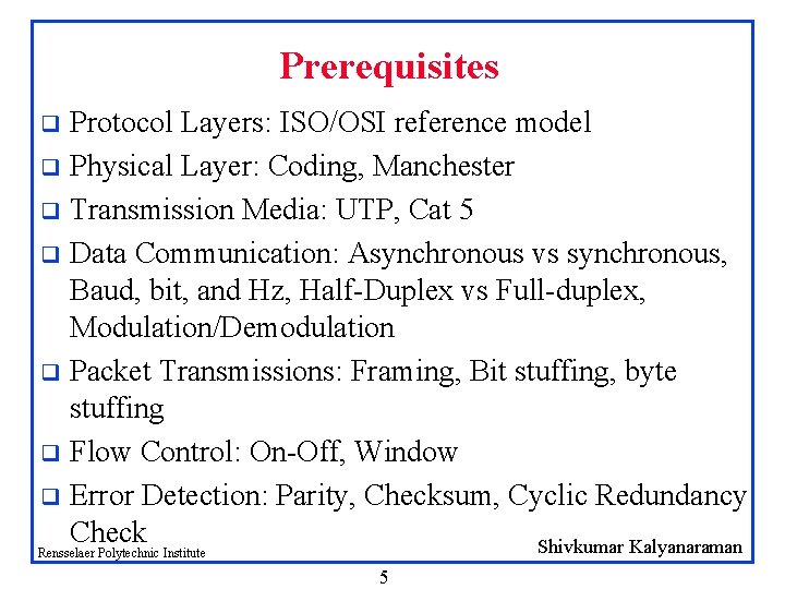 Prerequisites Protocol Layers: ISO/OSI reference model q Physical Layer: Coding, Manchester q Transmission Media: