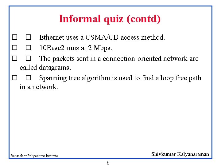 Informal quiz (contd) Ethernet uses a CSMA/CD access method. 10 Base 2 runs at