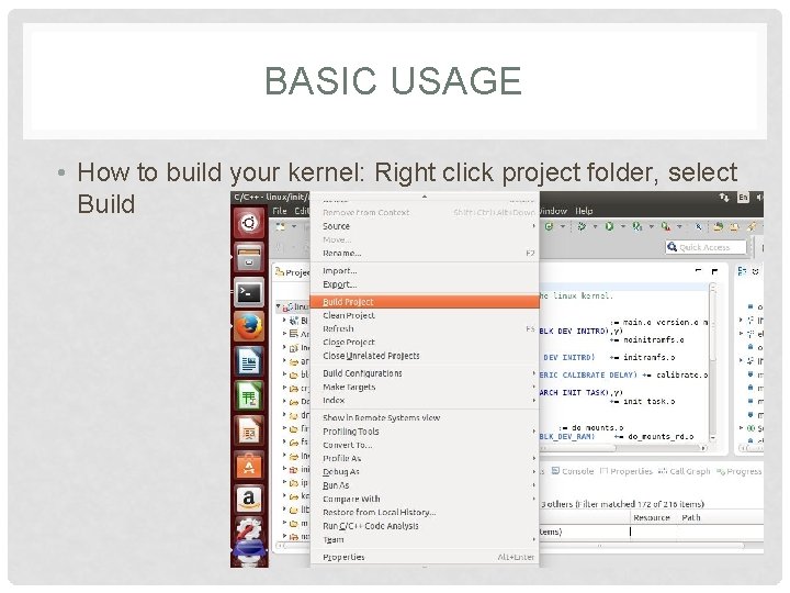 BASIC USAGE • How to build your kernel: Right click project folder, select Build