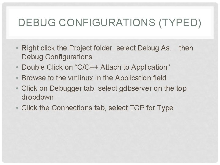 DEBUG CONFIGURATIONS (TYPED) • Right click the Project folder, select Debug As… then Debug