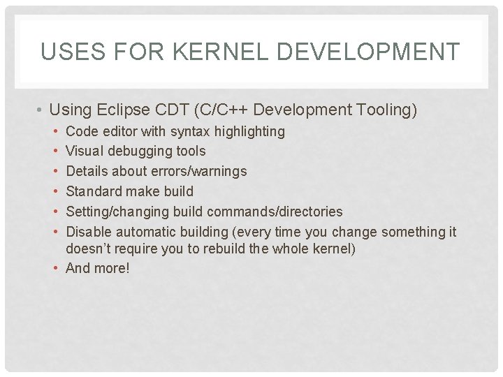 USES FOR KERNEL DEVELOPMENT • Using Eclipse CDT (C/C++ Development Tooling) • • •
