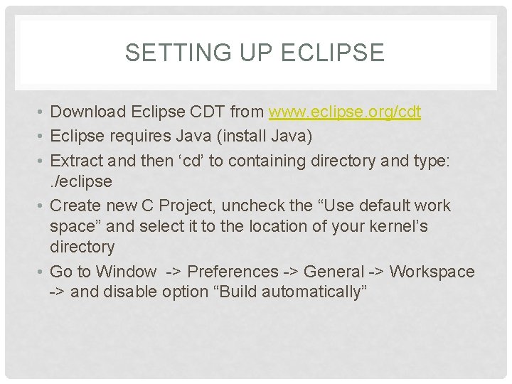 SETTING UP ECLIPSE • Download Eclipse CDT from www. eclipse. org/cdt • Eclipse requires