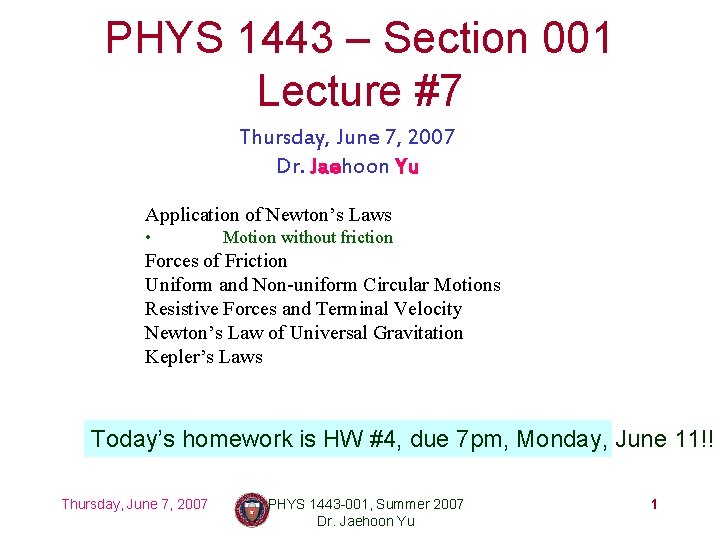 PHYS 1443 – Section 001 Lecture #7 Thursday, June 7, 2007 Dr. Jaehoon Yu