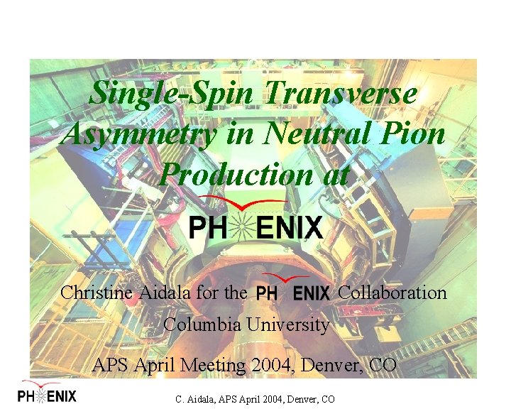 Single-Spin Transverse Asymmetry in Neutral Pion Production at Christine Aidala for the Collaboration Columbia