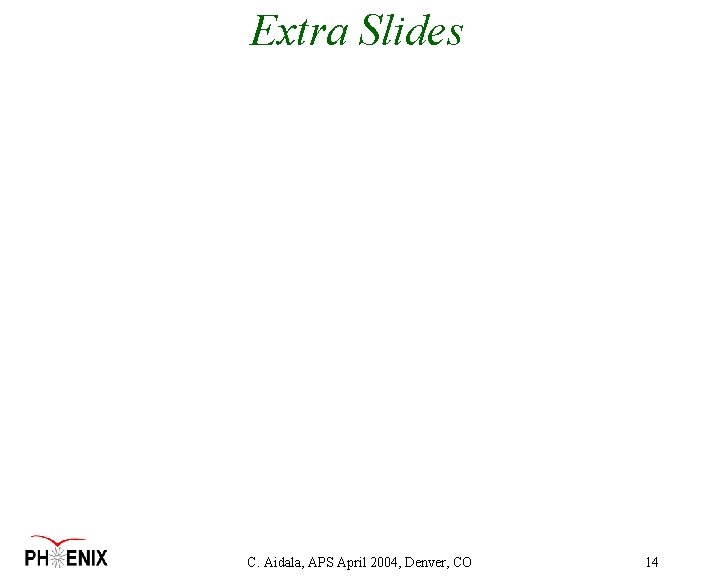 Extra Slides C. Aidala, APS April 2004, Denver, CO 14 