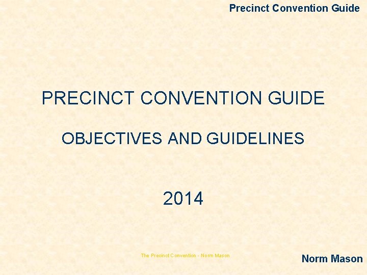 Precinct Convention Guide PRECINCT CONVENTION GUIDE OBJECTIVES AND GUIDELINES 2014 The Precinct Convention -