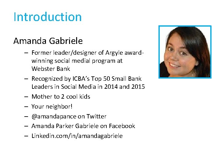 Introduction Amanda Gabriele – Former leader/designer of Argyle awardwinning social medial program at Webster