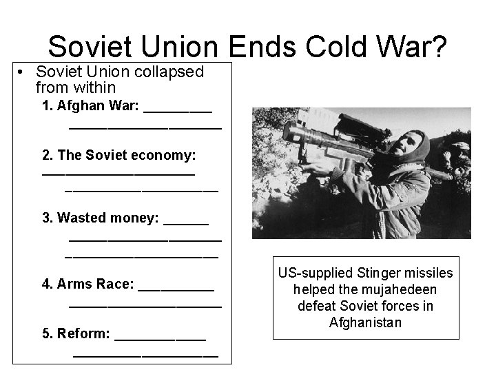 Soviet Union Ends Cold War? • Soviet Union collapsed from within 1. Afghan War: