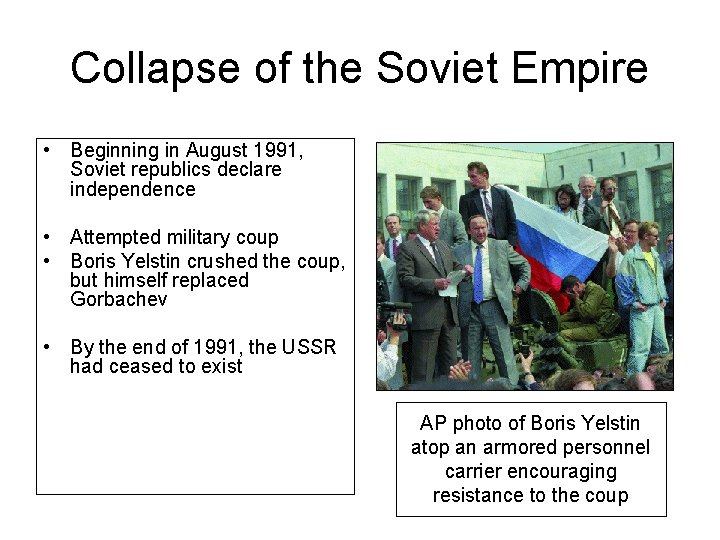 Collapse of the Soviet Empire • Beginning in August 1991, Soviet republics declare independence