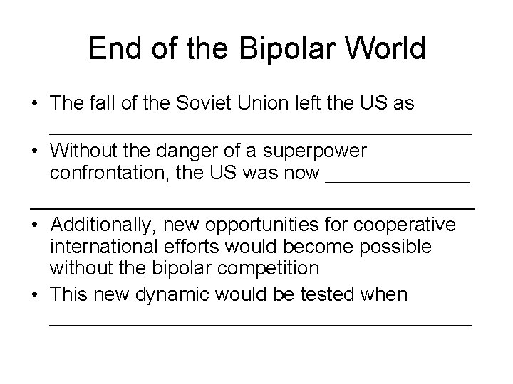 End of the Bipolar World • The fall of the Soviet Union left the