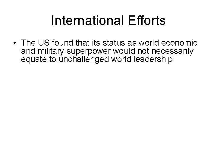 International Efforts • The US found that its status as world economic and military