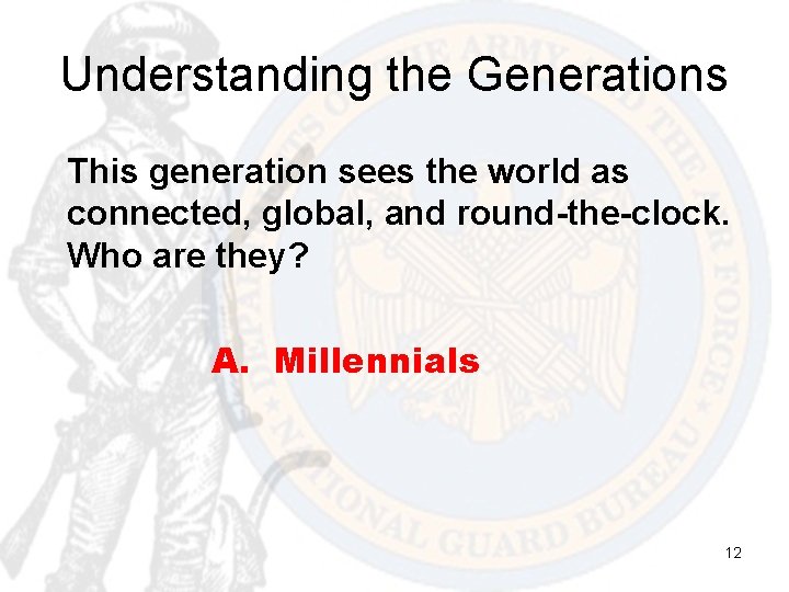Understanding the Generations This generation sees the world as connected, global, and round-the-clock. Who