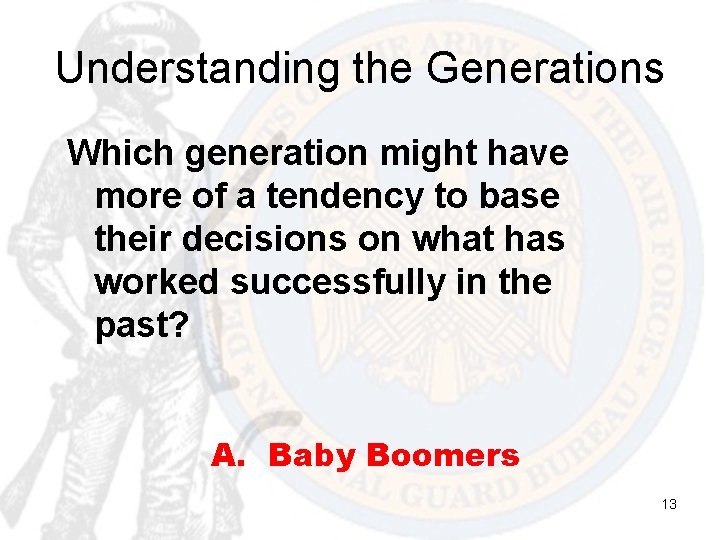 Understanding the Generations Which generation might have more of a tendency to base their