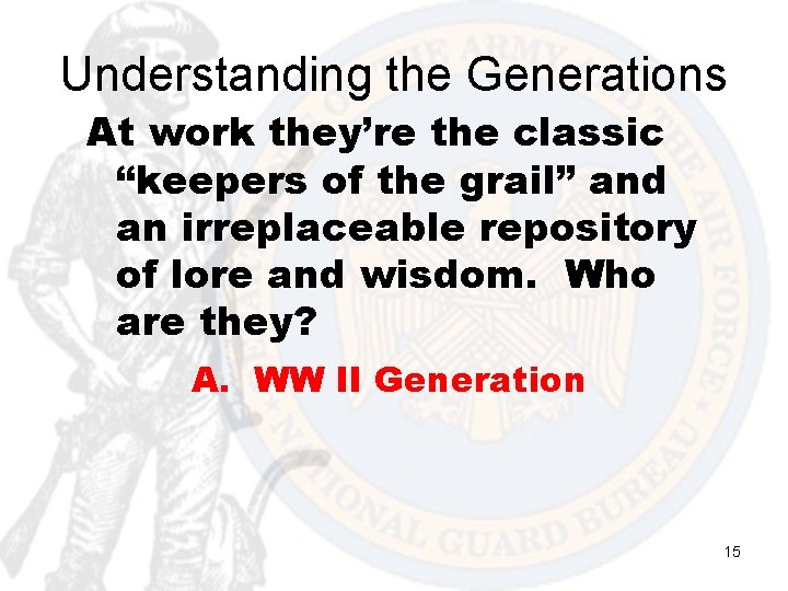 Understanding the Generations At work they’re the classic “keepers of the grail” and an