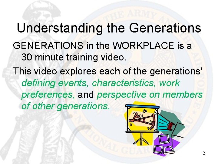Understanding the Generations GENERATIONS in the WORKPLACE is a 30 minute training video. This