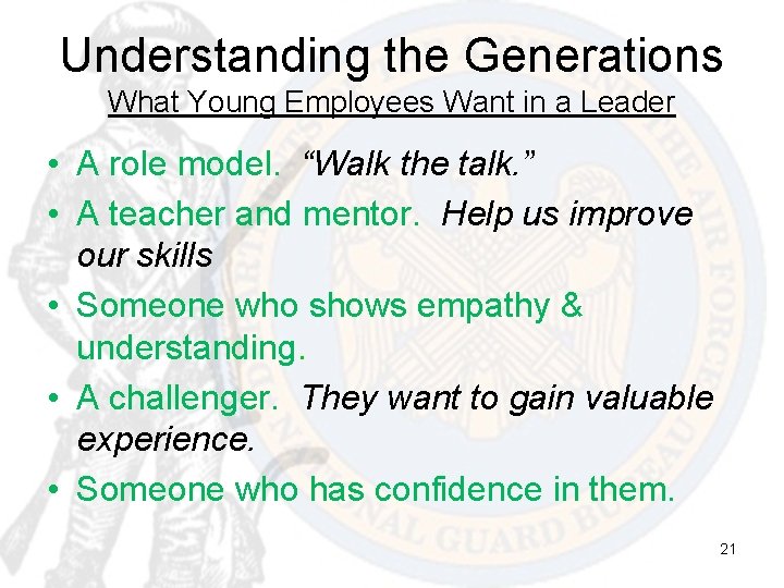 Understanding the Generations What Young Employees Want in a Leader • A role model.