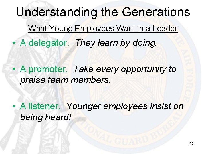 Understanding the Generations What Young Employees Want in a Leader • A delegator. They