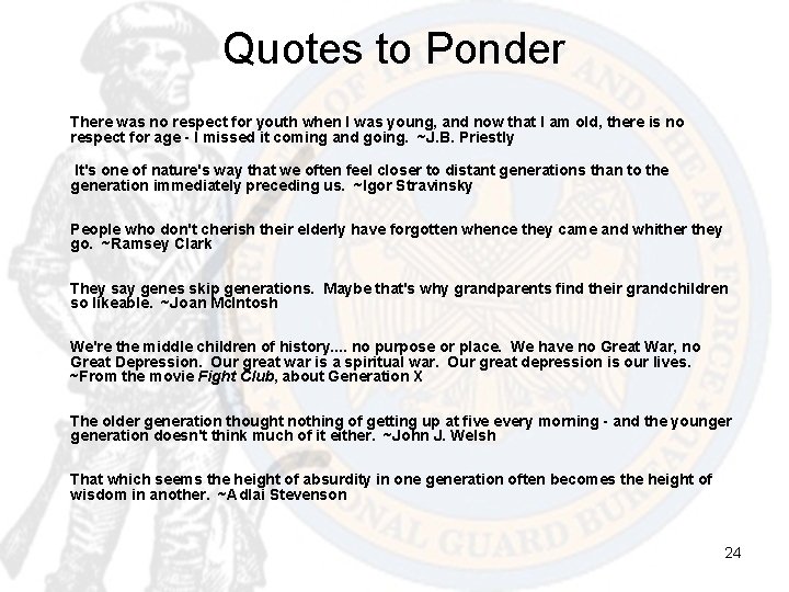 Quotes to Ponder There was no respect for youth when I was young, and