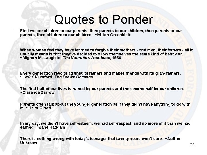  • Quotes to Ponder First we are children to our parents, then parents