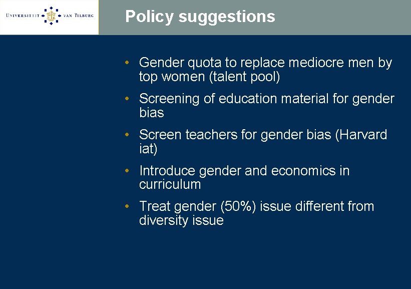 Policy suggestions • Gender quota to replace mediocre men by top women (talent pool)