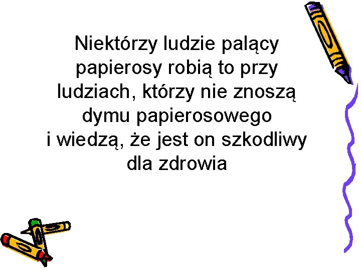 Niektórzy ludzie palący papierosy robią to przy ludziach, którzy nie znoszą dymu papierosowego i