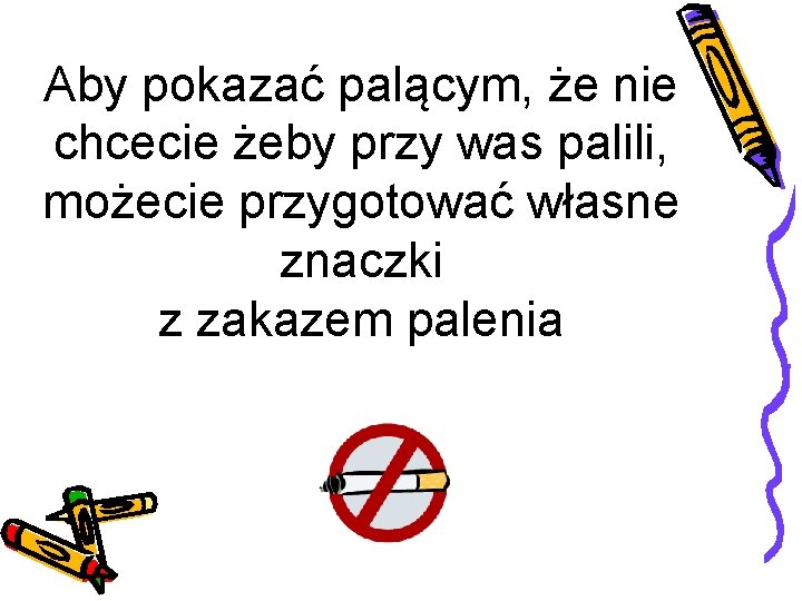 Aby pokazać palącym, że nie chcecie żeby przy was palili, możecie przygotować własne znaczki