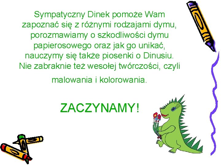 Sympatyczny Dinek pomoże Wam zapoznać się z różnymi rodzajami dymu, porozmawiamy o szkodliwości dymu