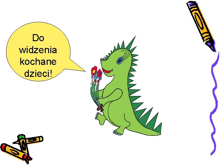 Do widzenia kochane dzieci! 