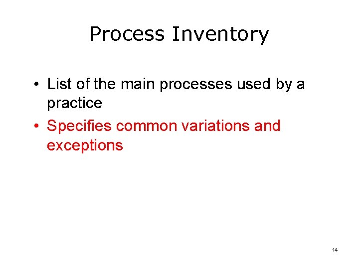 Process Inventory • List of the main processes used by a practice • Specifies