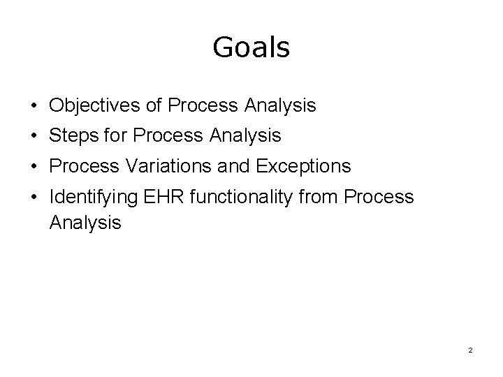 Goals • Objectives of Process Analysis • Steps for Process Analysis • Process Variations