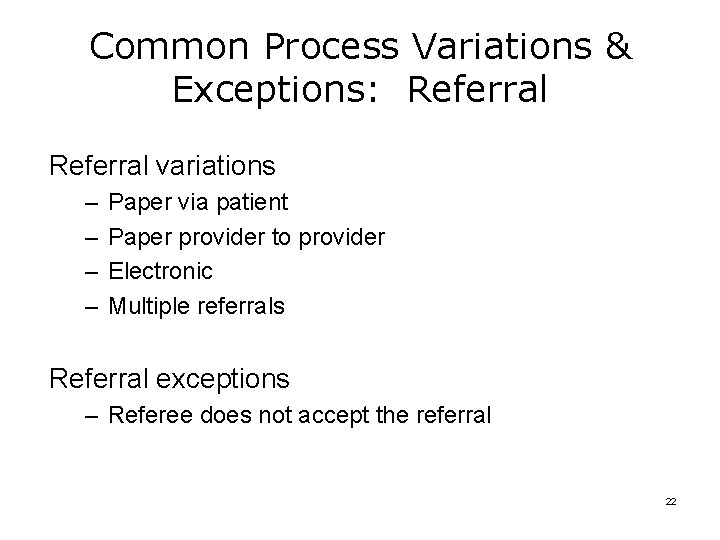 Common Process Variations & Exceptions: Referral variations – – Paper via patient Paper provider