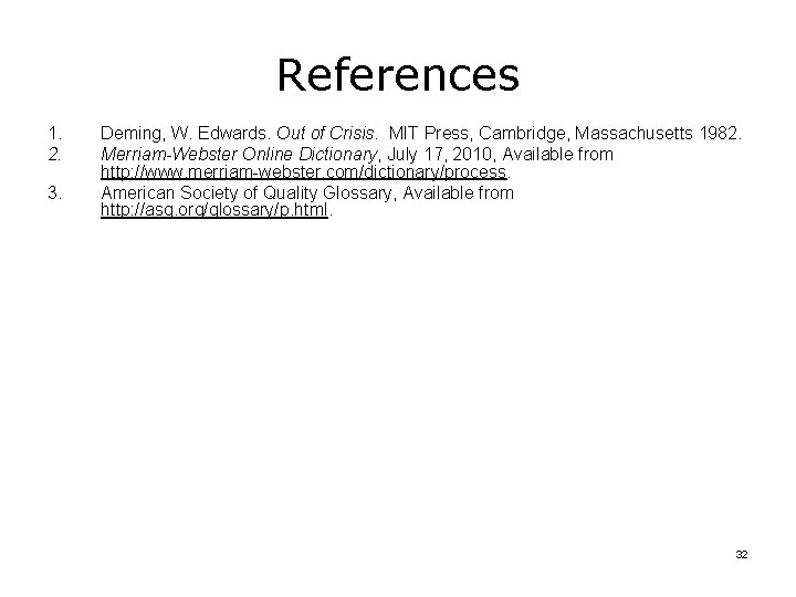 References 1. 2. 3. Deming, W. Edwards. Out of Crisis. MIT Press, Cambridge, Massachusetts