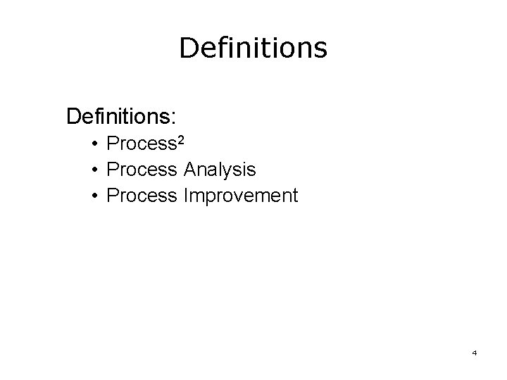 Definitions: • Process 2 • Process Analysis • Process Improvement 4 