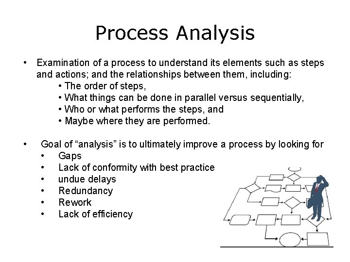 Process Analysis • Examination of a process to understand its elements such as steps