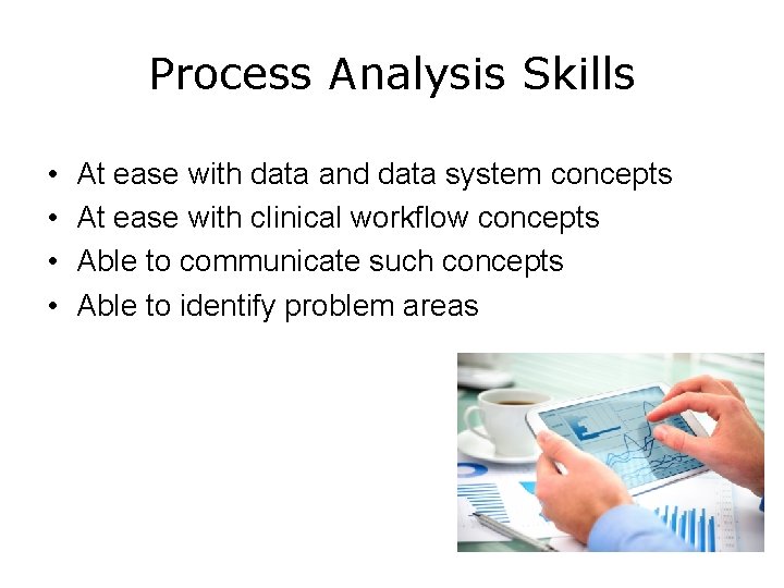 Process Analysis Skills • • At ease with data and data system concepts At
