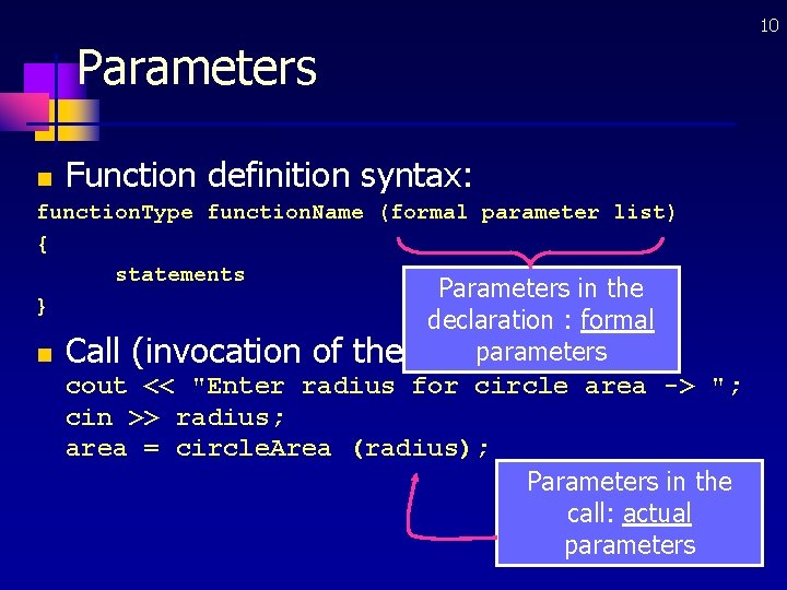 10 Parameters Function definition syntax: n function. Type function. Name (formal parameter list) {