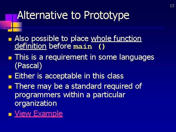13 Alternative to Prototype n n n Also possible to place whole function definition
