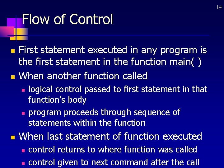 14 Flow of Control n n First statement executed in any program is the