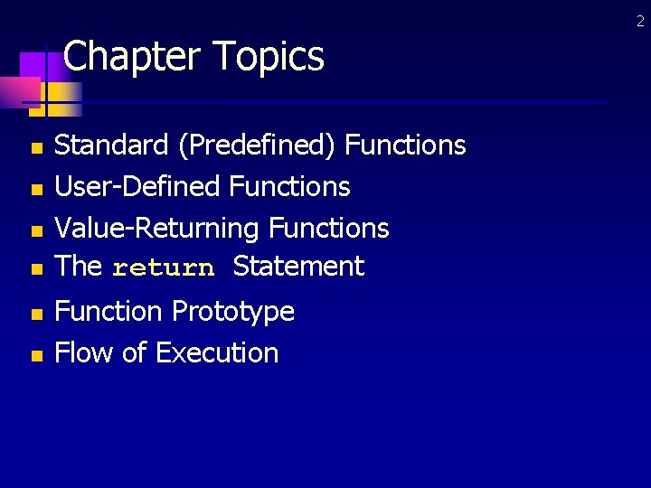 2 Chapter Topics n n n Standard (Predefined) Functions User-Defined Functions Value-Returning Functions The